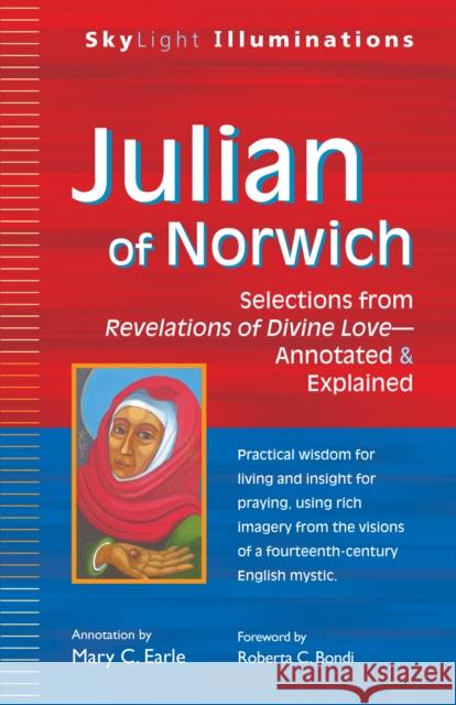 Julian of Norwich: Selections from Revelations of Divine Love--Annotated & Explained Roberta C. Bondi Mary C. Earle Mary C. Earle 9781683361633 Skylight Paths Publishing