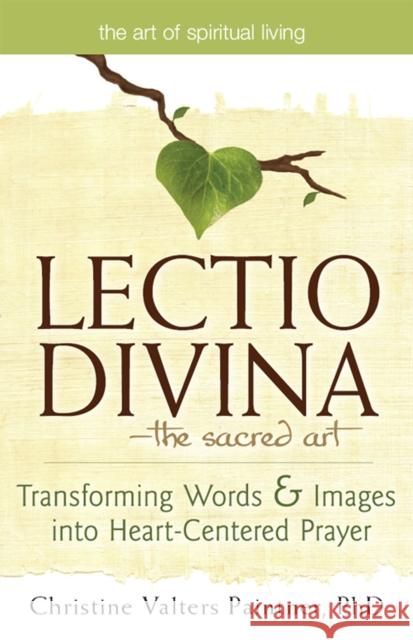 Lectio Divina--The Sacred Art: Transforming Words & Images Into Heart-Centered Prayer Paintner, Christine Valters 9781683361701 Skylight Paths Publishing