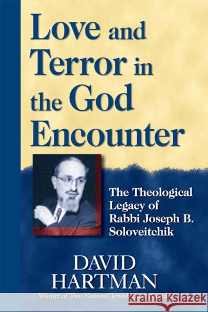 Love and Terror in the God Encounter: The Theological Legacy of Rabbi Joseph B. Soloveitchik David Hartman 9781683361800 Jewish Lights Publishing