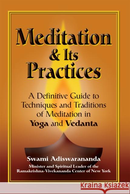 Meditation & Its Practices: A Definitive Guide to Techniques and Traditions of Meditation in Yoga and Vedanta Swami Adiswarananda 9781683361909 Skylight Paths Publishing