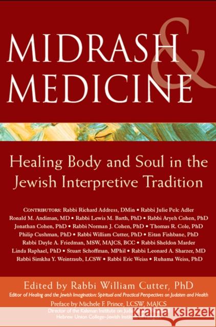 Midrash & Medicine: Healing Body and Soul in the Jewish Interpretive Tradition Rabbi William Cutte William Cutter Michele F. Prince 9781683361961 Jewish Lights Publishing