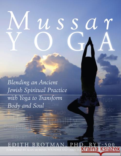 Mussar Yoga: Blending an Ancient Jewish Spiritual Practice with Yoga to Transform Body and Soul Edith R., PhD Brotman Alan Morinis 9781683362036 Jewish Lights Publishing