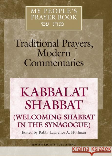 My People's Prayer Book Vol 8: Kabbalat Shabbat (Welcoming Shabbat in the Synagogue) Lawrence A., Rabbi Hoffman Marc Zvi Brettler Elliot Dorff 9781683362067