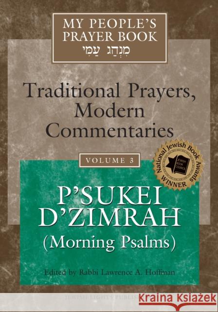 My People's Prayer Book Vol 3: P'Sukei d'Zimrah (Morning Psalms) Lawrence A., Rabbi Hoffman Marc Zvi Brettler Elliot Dorff 9781683362104