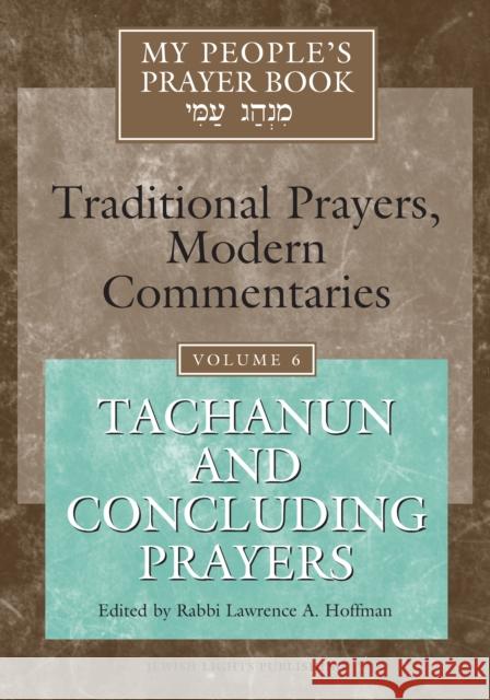 My People's Prayer Book Vol 6: Tachanun and Concluding Prayers Lawrence A., Rabbi Hoffman Marc Brettler Elliot N. Dorff 9781683362142 Jewish Lights Publishing