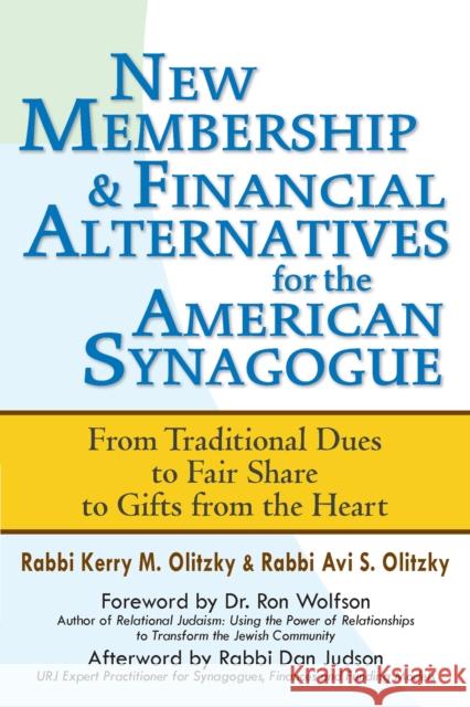 New Membership & Financial Alternatives for the American Synagogue: From Traditional Dues to Fair Share to Gifts from the Heart Kerry M. Olitzky Avi S. Olitzky Daniel Judson 9781683362210 Jewish Lights Publishing