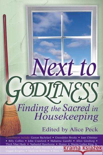 Next to Godliness: Finding the Sacred in Housekeeping Alice Peck 9781683362241