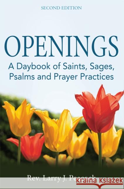 Openings (2nd Edition): A Daybook of Saints, Sages, Psalms and Prayer Practices Larry J. Peacock 9781683362302