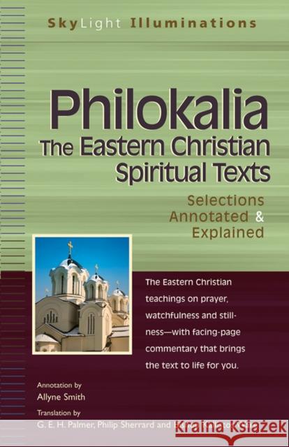 Philokalia--The Eastern Christian Spiritual Texts: Selections Annotated & Explained G. E. H. Palmer Philip Sherrard Kallistos Ware 9781683362371 Skylight Paths Publishing