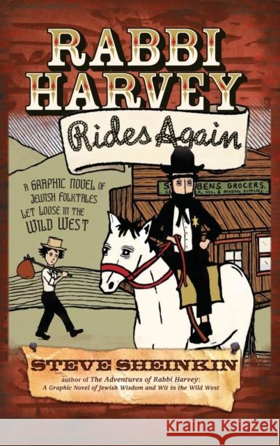 Rabbi Harvey Rides Again: A Graphic Novel of Jewish Folktales Let Loose in the Wild West Steve Sheinkin 9781683362487 Jewish Lights Publishing