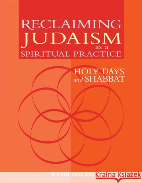 Reclaiming Judaism as a Spiritual Practice: Holy Days and Shabbat Goldie Milgram 9781683362500