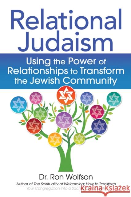 Relational Judaism: Using the Power of Relationships to Transform the Jewish Community Ron Wolfson Ron Wolfson 9781683362555 Jewish Lights Publishing