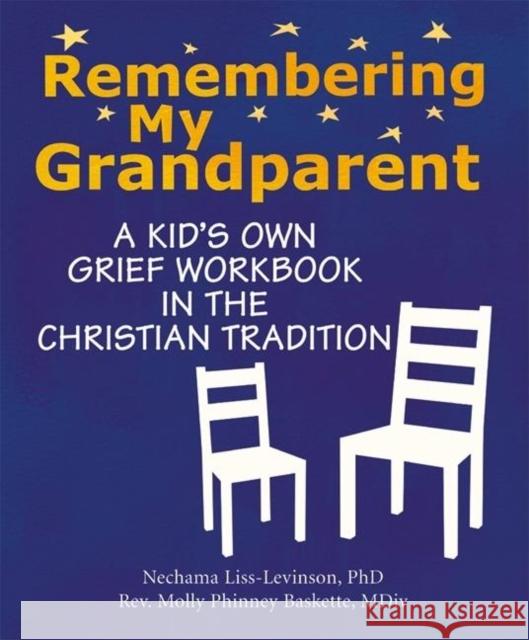 Remembering My Grandparent: A Kid's Own Grief Workbook in the Christian Tradition Nechama Liss-Levinson Molly Phinne Rev Molly Phinney Baskette 9781683362593 Skylight Paths Publishing