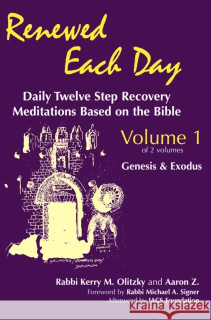Renewed Each Day--Genesis & Exodus: Daily Twelve Step Recovery Meditations Based on the Bible Kerry M. Olitzky Michael A. Signer Aaron Z 9781683362623 Jewish Lights Publishing