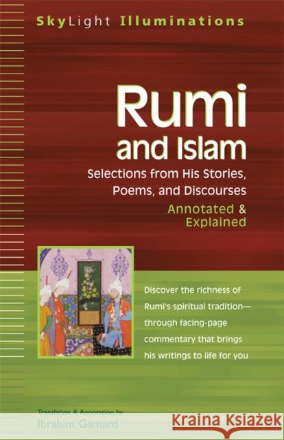 Rumi and Islam: Selections from His Stories, Poems and Discourses--Annotated & Explained Maulana Jala Ibrahim Gamard 9781683362715 Skylight Paths Publishing