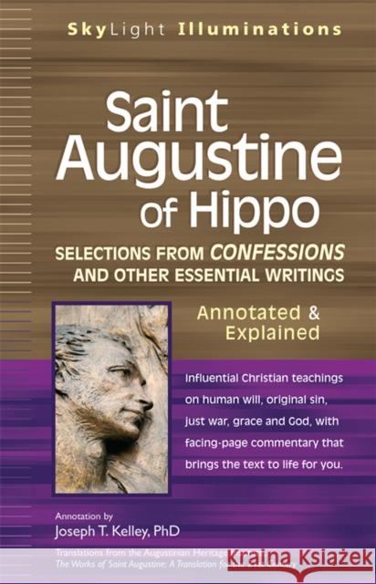 Saint Augustine of Hippo: Selections from Confessions and Other Essential Writings--Annotated & Explained Kelley, Joseph T. 9781683362777 Skylight Paths Publishing