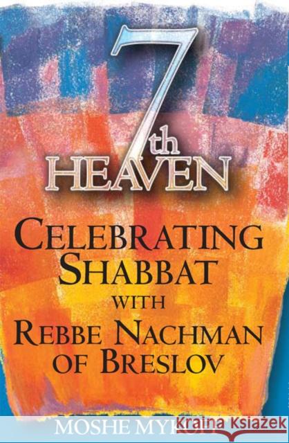 Seventh Heaven: Celebrating Shabbat with Rebbe Nachman of Breslov Moshe Mykoff Breslov Research Institute               Breslov Research Institute 9781683362883