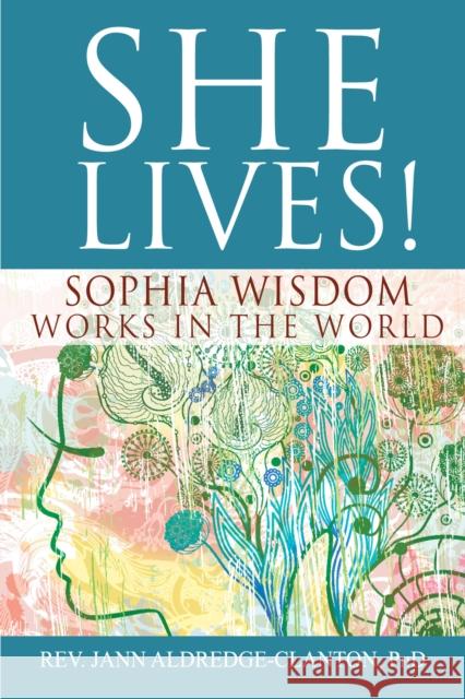 She Lives!: Sophia Wisdom Works in the World Jann Aldredge-Clanton 9781683362944 Skylight Paths Publishing