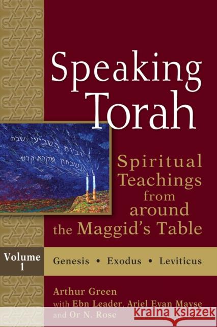 Speaking Torah Vol 1: Spiritual Teachings from Around the Maggid's Table Arthur Green Ebn Leader Ariel Evan Mayse 9781683363057