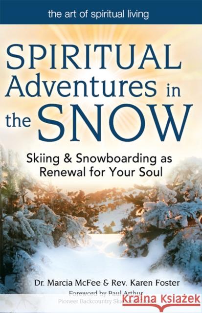 Spiritual Adventures in the Snow: Skiing & Snowboarding as Renewal for Your Soul Marcia McFee Karen Foster Paul Arthur 9781683363071 Skylight Paths Publishing