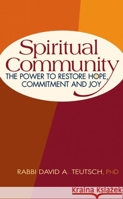 Spiritual Community: The Power to Restore Hope, Commitment and Joy David Teutsch 9781683363095