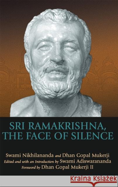 Sri Ramakrishna, the Face of Silence Swami Nikhilananda Dhan Gope Dhan Gopal Mukerj 9781683363217 Skylight Paths Publishing