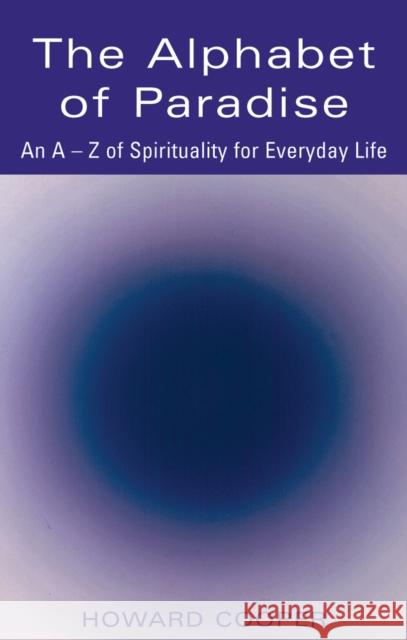 The Alphabet of Paradise: An A-Z of Spirituality for Everyday Life Howard Cooper 9781683363378