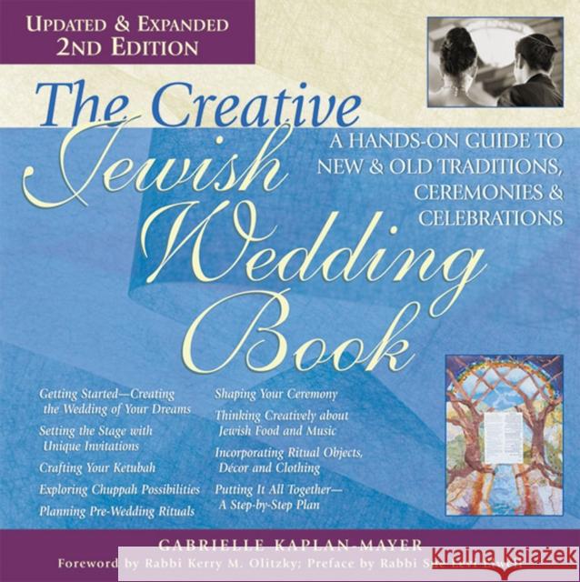 The Creative Jewish Wedding Book (2nd Edition): A Hands-On Guide to New & Old Traditions, Ceremonies & Celebrations Gabrielle Kaplan-Mayer Kerry Olitzky Sue Levi Elwell 9781683363538 Jewish Lights Publishing