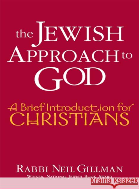 The Jewish Approach to God: A Brief Introduction for Christians Neil Gillman 9781683363828 Jewish Lights Publishing