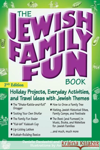 The Jewish Family Fun Book (2nd Edition): Holiday Projects, Everyday Activities, and Travel Ideas with Jewish Themes Danielle Dardashti Roni Sarig Avi Katz 9781683363873 Jewish Lights Publishing