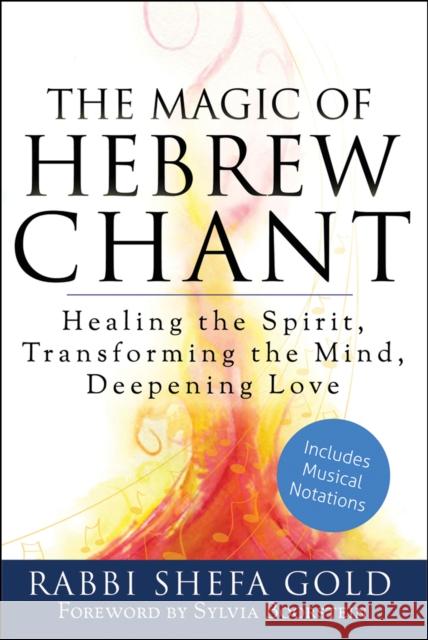 The Magic of Hebrew Chant: Healing the Spirit, Transforming the Mind, Deepening Love Shefa Gold Sylvia Boorstein 9781683364023 Jewish Lights Publishing