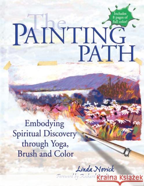 The Painting Path: Embodying Spiritual Discovery Through Yoga, Brush and Color Linda Novick Richard Segalman 9781683364108 Skylight Paths Publishing