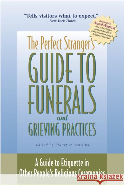 The Perfect Stranger's Guide to Funerals and Grieving Practices: A Guide to Etiquette in Other People's Religious Ceremonies Stuart M. Matlins 9781683364146 Skylight Paths Publishing
