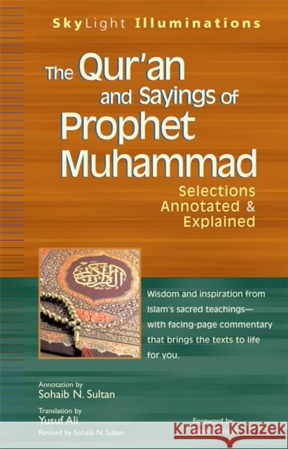 The Qur'an and Sayings of Prophet Muhammad: Selections Annotated & Explained Yusuf Ali Jane I. Smith Sohaib N. Sultan 9781683364184 Skylight Paths Publishing