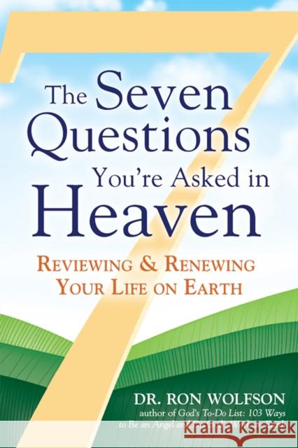 The Seven Questions You're Asked in Heaven: Reviewing & Renewing Your Life on Earth Ron Wolfson 9781683364368 Jewish Lights Publishing