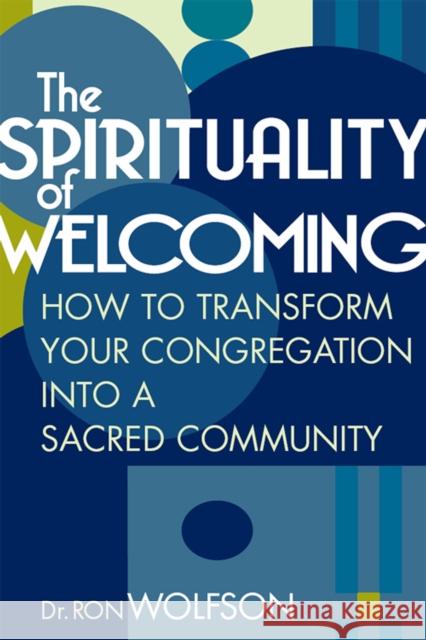The Spirituality of Welcoming: How to Transform Your Congregation Into a Sacred Community Ron Wolfson 9781683364429 Jewish Lights Publishing