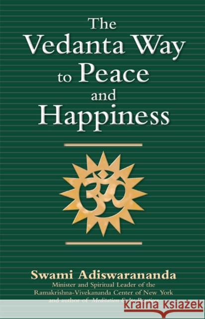 The Vedanta Way to Peace and Happiness Swami Adiswarananda 9781683364443