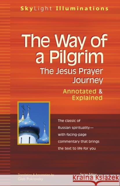 The Way of a Pilgrim: The Jesus Prayer Journey--Annotated & Explained Gleb Pokrovsky Gleb Pokrovsky Andrew Harvey 9781683364498 Skylight Paths Publishing