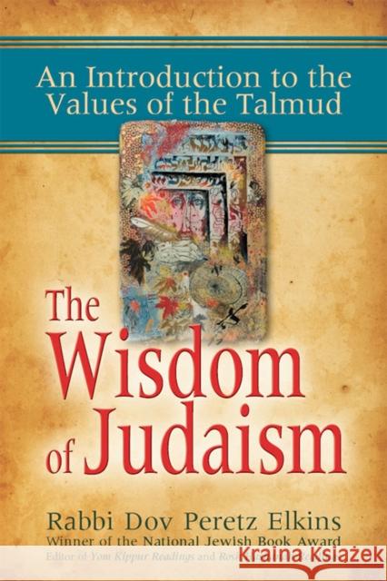 The Wisdom of Judaism: An Introduction to the Values of the Talmud Dov Peretz Elkins 9781683364535 Jewish Lights Publishing