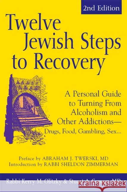 Twelve Jewish Steps to Recovery (2nd Edition): A Personal Guide to Turning from Alcoholism and Other Addictions--Drugs, Food, Gambling, Sex... Kerry M. Olitzky Stuart A. Copans Maty Grunberg 9781683364719 Jewish Lights Publishing