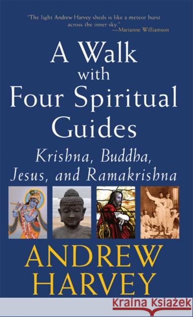 Walk with Four Spiritual Guides: Krishna, Buddha, Jesus and Ramakrishna Andrew Harvey 9781683364757 Skylight Paths Publishing