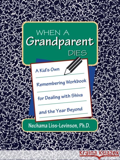 When a Grandparent Dies: A Kid's Own Workbook for Dealing with Shiva and the Year Beyond Nechama Liss-Levinson Karen Savary 9781683364887 Jewish Lights Publishing