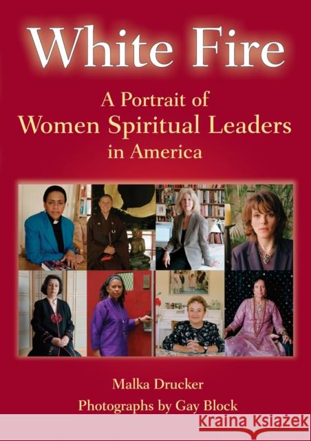 White Fire: A Portrait of Women Spiritual Leaders in America Malka Drucker Gay Block 9781683364931 Skylight Paths Publishing