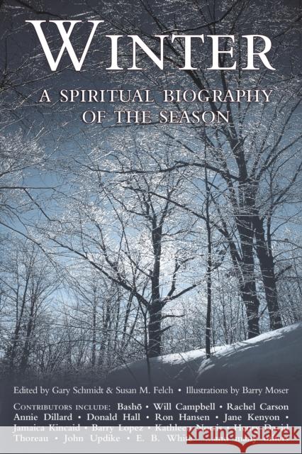 Winter: A Spiritual Biography of the Season Gary Schmidt Susan M. Felch Barry Moser 9781683364986 Skylight Paths Publishing