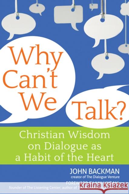 Why Can't We Talk?: Christian Wisdom on Dialogue as a Habit of the Heart John Backman Kay Lindahl 9781683364993 Skylight Paths Publishing