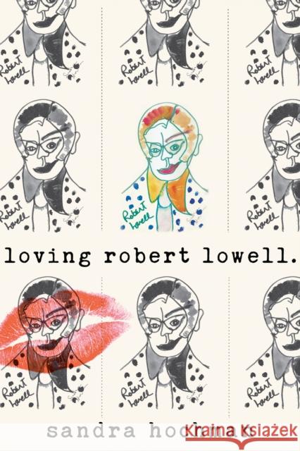 Loving Robert Lowell Sandra Hochman 9781683365372 Turner