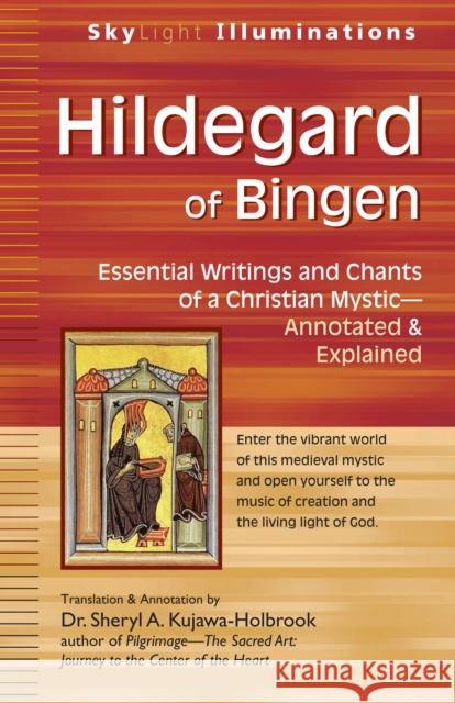 Hildegard of Bingen: Essential Writings and Chants of a Christian Mystic--Annotated & Explained Sheryl A. Kujawa-Holbrook Hildegard of Bingen                      Sheryl A. Kujawa-Holbrook 9781683365471 Skylight Paths Publishing