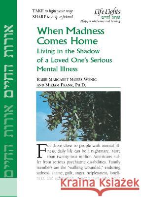 When Madness Comes Home: Living in the Shadow of a Loved One's Serious Mental Illness Jewish Lights Publishing 9781683366133 Jewish Lights Publishing