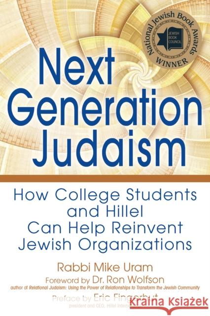 Next Generation Judaism: How College Students and Hillel Can Help Reinvent Jewish Organizations Rabbi Mike Uram Dr Ron Wolfson Eric Fingerhut 9781683366584 Jewish Lights Publishing