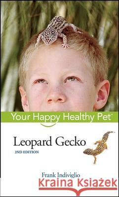 Leopard Gecko: Your Happy Healthy Pet Frank Indiviglio 9781683367154 Wiley